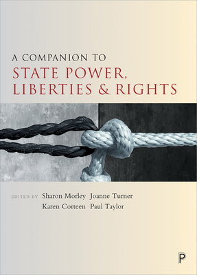 A Companion to State Power, Liberties and Rights - Morley, Sharon (Editor), and Turner, Jo (Editor), and Corteen, Karen (Editor)