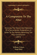 A Companion to the Altar: Showing the Nature and Necessity of a Sacramental Preparation, in Order to Our Worthy Receiving the Holy Communion (1815)