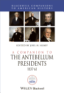 A Companion to the Antebellum Presidents, 1837 - 1861