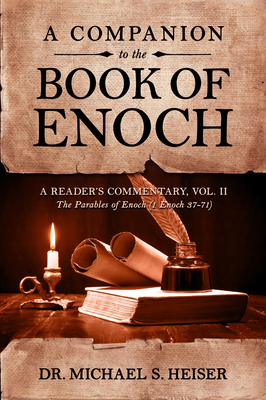 A Companion to the Book of Enoch: A Reader's Commentary, Vol II: The Parables of Enoch (1 Enoch 37-71) - Heiser, Michael S