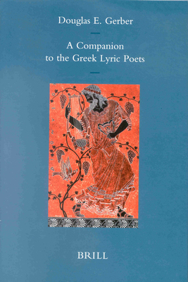 A Companion to the Greek Lyric Poets - Gerber, Douglas E (Editor)