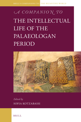 A Companion to the Intellectual Life of the Palaeologan Period - Kotzabassi, Sofia