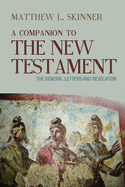 A Companion to the New Testament: The General Letters and Revelation