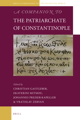 A Companion to the Patriarchate of Constantinople - Gastgeber, Christian, and Mitsiou, Ekaterini, and Preiser-Kapeller, Johannes