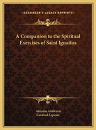 A companion to the Spiritual exercises of Saint Ignatius