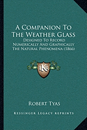 A Companion To The Weather Glass: Designed To Record Numerically And Graphically The Natural Phenomena (1866)