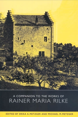 A Companion to the Works of Rainer Maria Rilke - Metzger, Erika And Michael (Contributions by), and Metzger, Michael (Editor), and Keele, Alan (Contributions by)