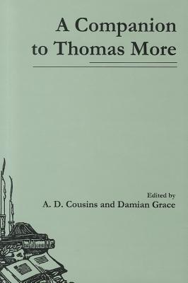 A Companion to Thomas More - Cousins, A D (Editor), and Grace, Damian (Editor)