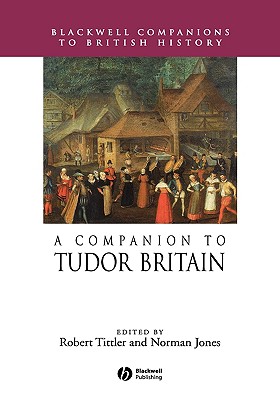 A Companion to Tudor Britain - Tittler, Robert (Editor), and Jones, Norman L. (Editor)