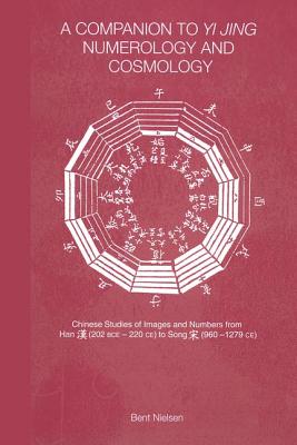 A Companion to Yi jing Numerology and Cosmology - Nielsen, Bent