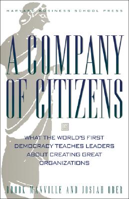 A Company of Citizens: What the World's First Democracy Teaches Leaders about Creating Great Organizations - Manville, Brook, and Ober, Josiah, Professor