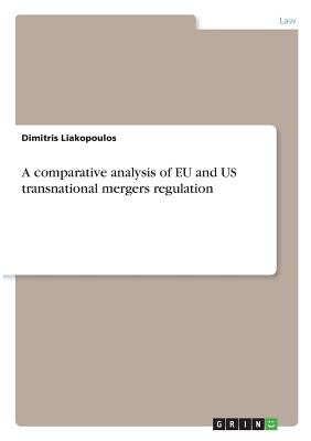 A comparative analysis of EU and US transnational mergers regulation - Liakopoulos, Dimitris