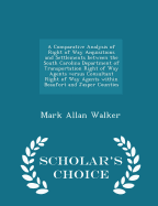 A Comparative Analysis of Right of Way Acquisitions and Settlements Between the South Carolina Department of Transportation Right of Way Agents Versus Consultant Right of Way Agents Within Beaufort and Jasper Counties - Scholar's Choice Edition