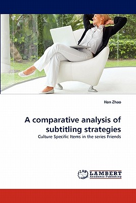 A Comparative Analysis of Subtitling Strategies - Zhao, Han