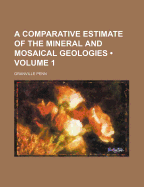 A Comparative Estimate of the Mineral and Mosaical Geologies (Volume 1)