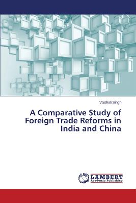 A Comparative Study of Foreign Trade Reforms in India and China - Singh Vaishali