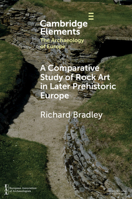 A Comparative Study of Rock Art in Later Prehistoric Europe - Bradley, Richard, Mr.