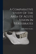 A Comparative Study Of The Area Of Acute Vision In Vertebrates