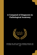 A Compend of Diagnosis in Pathological Anatomy