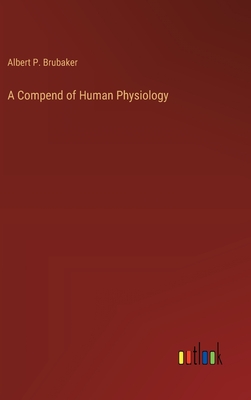 A Compend of Human Physiology - Brubaker, Albert P