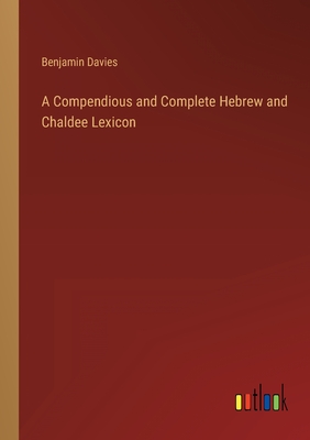 A Compendious and Complete Hebrew and Chaldee Lexicon - Davies, Benjamin