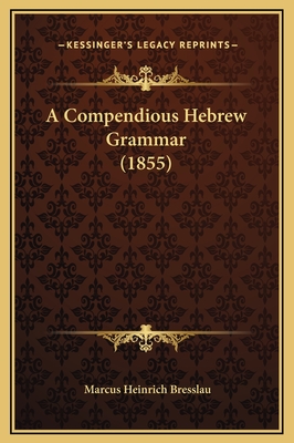 A Compendious Hebrew Grammar (1855) - Bresslau, Marcus Heinrich