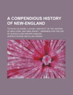 A Compendious History of New-England: to Which Is Added, a Short Abstract of the History of New-York, and New-Jersey : Designed for the Use of Schools and Private Families