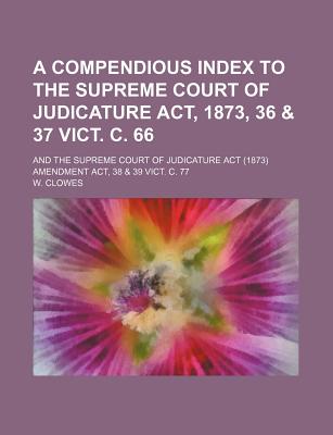 A Compendious Index to the Supreme Court of Judicature ACT ...