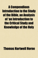 A Compendious Introduction to the Study of the Bible, an Analysis of 'an Introduction to the Critical Study and Knowledge of the Holy Scriptures'