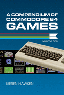 A Compendium of Commodore 64 Games - Volume One