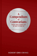 A Compendium of Contrarians: Those Who Stand Out By Not Fitting In