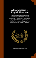 A Compendium of English Literature: Chronologically Arranged From Sir John Mandeville to William Cowper: Consisting of Biographical Sketches of the Authors, Selections From Their Works, With Notes ...: Designed As a Text-Book for the Highest Classes In