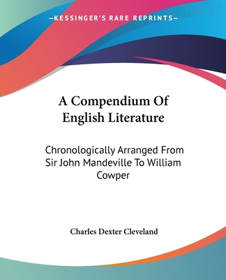 A Compendium Of English Literature: Chronologically Arranged From Sir John Mandeville To William Cowper - Cleveland, Charles Dexter (Editor)