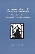 A Compendium of Ockham's Teachings: a Translation of the Tactus De Principiis Theologie - Davies, Julian