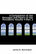 A Compilation of the Messages and Papers of the Presidents Volume 4 Part 3