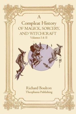 A Compleate History of Magick, Sorcery, and Witchcraft - Boulton, Richard