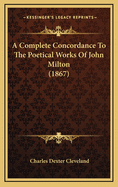 A Complete Concordance to the Poetical Works of John Milton (1867)