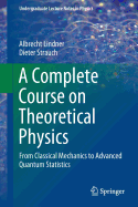 A Complete Course on Theoretical Physics: From Classical Mechanics to Advanced Quantum Statistics