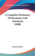 A Complete Dictionary Of Synonyms And Antonyms (1898)