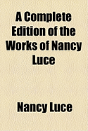 A Complete Edition of the Works of Nancy Luce