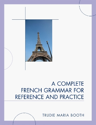 A Complete French Grammar for Reference and Practice - Booth, Trudie Maria