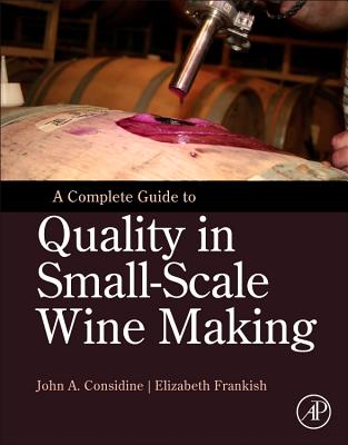 A Complete Guide to Quality in Small-Scale Wine Making - Considine, John Anthony, and Frankish, Elizabeth