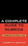A Complete Guide to Rubrics: Assessment Made Easy for Teachers, K-College