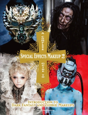 A Complete Guide to Special Effects Makeup - Volume 2: Introduction to Dark Fantasy and Zombie Makeups - Tokyo Sfx Makeup Workshop