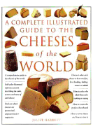 A Complete Illustrated Guide to the Cheeses of the World: The Only Reference Book on Identifying and Choosing Cheese That You Will Ever Need