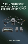 A Complete Manual & User Guide on the Dji Mavic 3 Pro