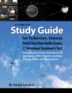A Complete Study Guide for Technician, General, Extra Class Ham Radio Exams, and the Volunteer Examiner Test: Including the Correct Answers to All Q