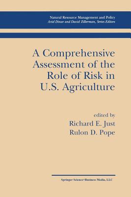 A Comprehensive Assessment of the Role of Risk in U.S. Agriculture - Just, Richard E. (Editor), and Pope, Rulon D. (Editor)