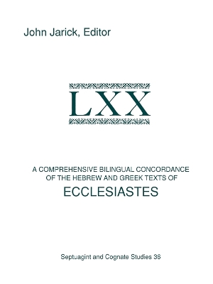 A Comprehensive Bilingual Concordance of the Hebrew and Greek Texts of Ecclesiastes - Jarick, John (Editor)