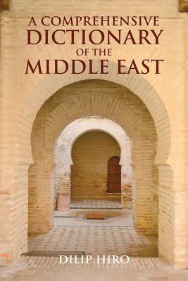 A Comprehensive Dictionary of the Middle East - Hiro, Dilip